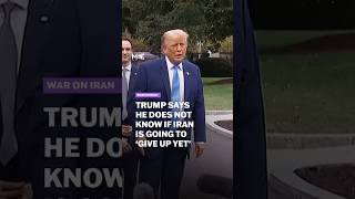 Trump says he does not know if Iran is going to 'give up yet'