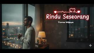 Download Lagu Rindu Seseorang - Lagu Sedih Paling Menyentuh Hati | toma wijaya (Video Lirik) MP3