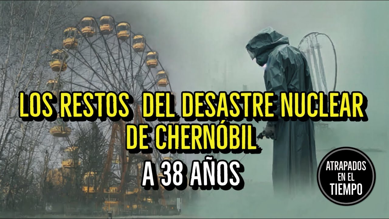 Los restos del desastre nuclear de Chernbil a 38 aos