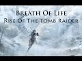 Rise Of The Tomb Raider ~ Breath Of Life [Music Video]