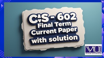 CS602 Current Final Paper with solution || 14 FEB 10 AM || 2024