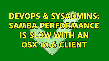DevOps & SysAdmins: Samba performance is slow with an OSX 10.6 client (3 Solutions!!)