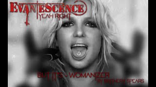 Womanizer but it's Yeah Right by Evanescence