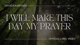 I Will Make This Day My Prayer (Official Lyric Video)
