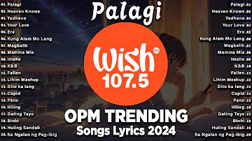 Palagi - BEST OF WISH 107.5 Top Songs 2024 With Lyrics - Best OPM New Songs Playlist 2024