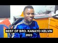Best of bro kanayo kelvin 2023  4 hours with bro kanayo kelvin