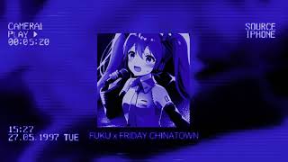 FUKU X FRIDAY CHINATOWN- mashup by v1llMusic. (speed up by hyler_)