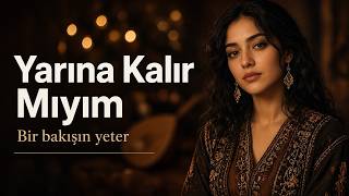 Yarına Kalır Mıyım Bir Bakışın Yeter 