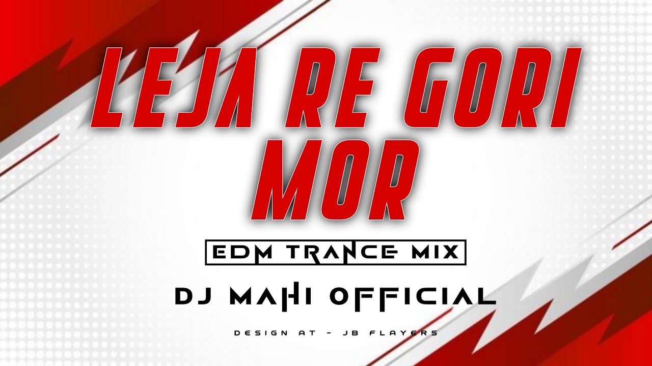 LEJA RE GORI MOR || EDM TRANCE MIX || DJ MAHI OFFICIAL