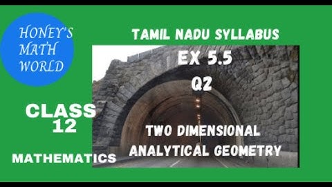 CLASS 12  MATHS TN SYLLABUS EX 5.5 Q 2 ELLIPTICAL TUNNEL