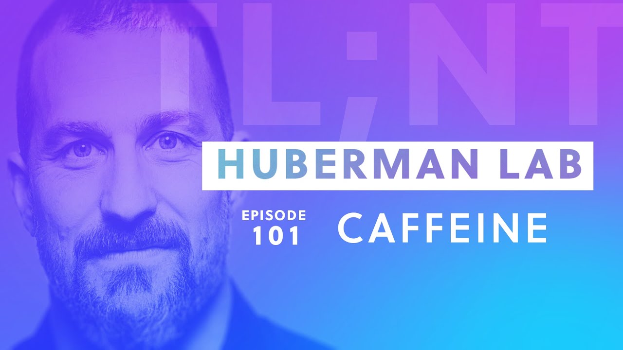 Huberman Lab Ep. 101 OPTIMIZE CAFFEINE TL;NT YouTube