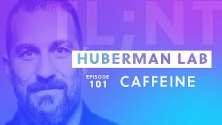 Huberman Lab - Ep. 101 - Optimize Caffeine - Tlnt