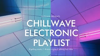 CHILLWAVE ELECTRONIC PLAYLIST | deep house, dreamwave, neonwave