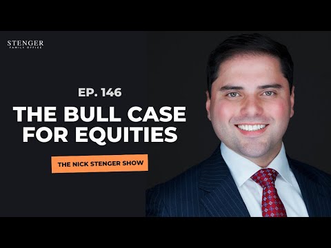 The Bull Case for Equities - The Nick Stenger Show Ep. 146