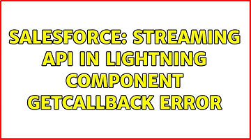 Salesforce: Streaming API in Lightning Component getCallback error
