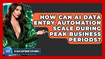 How Can AI Data Entry Automation Scale During Peak Business Periods? - AI SaaS Software Explained
