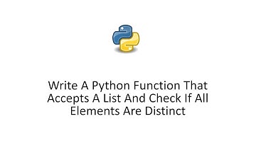 Write A Python Function That Accepts A List And Check If All Elements Are Distinct