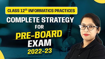 Class 12 Informatics Practices - Complete Strategy for Pre - Board Exam 2022-23