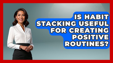 Is Habit Stacking Useful for Creating Positive Routines? | Habit Hacks Hub News