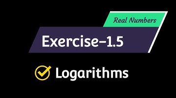 5.Ch-01 Real Numbers Ex-1.5 Logarithms
