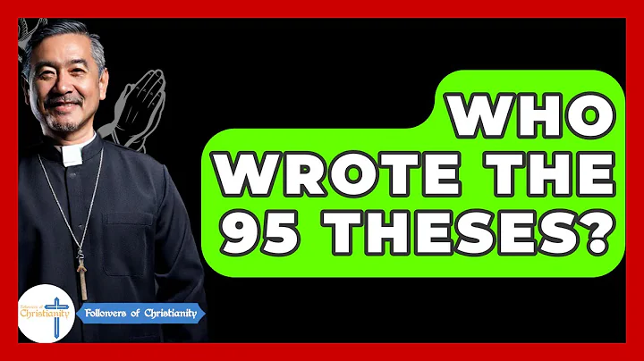 Who Wrote The 95 Theses? - Followers Of Christianity