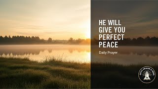 HE WILL GIVE YOU PERFECT PEACE