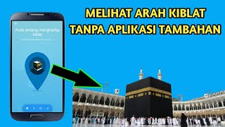 CARA MENGETAHUI ARAH KIBLAT TANPA APLIKASI TAMBAHAN