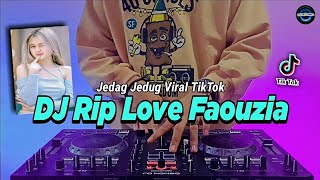 DJ RIP LOVE FAOUZIA TIKTOK VIRAL REMIX FULL BASS 2022