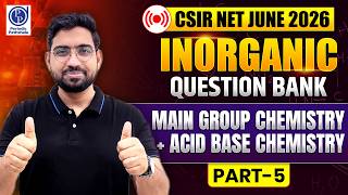 CSIR NET June 2026 🔴 ONLY LIVE | Inorganic Question Bank | Main Group + Acid Base Chemistry | Part 5