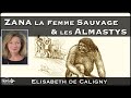  zana la femme sauvage  les almastys  avec lisabeth de caligny