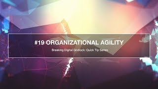Breaking Weekly Digital Gridlock #19: Organizational Agility