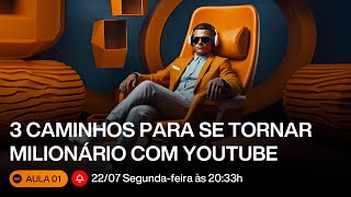 🟠 AULA 01: Três caminhos para se tornar MILIONÁRIO com Youtube 🔮 Acelerador de Sonhos