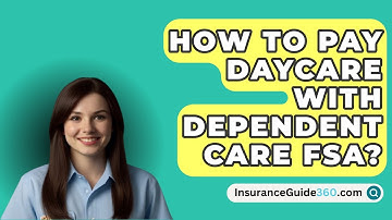 How To Pay Daycare With Dependent Care FSA? -  InsuranceGuide360.com