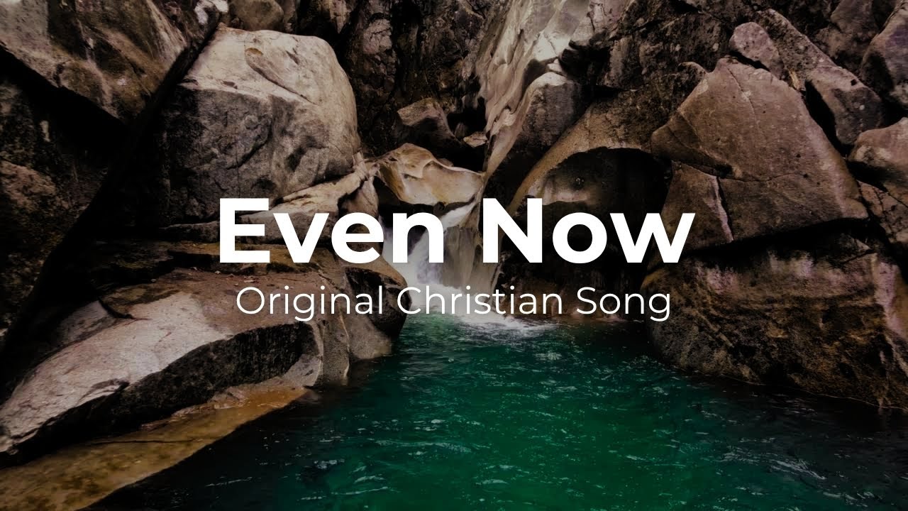 Even Now – Original Christian Worship Song | Verluxion Music Even Now – Original Christian Worship Song | Verluxion Music