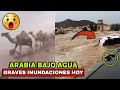 GRAVES INUNDACIONES REPENTINAS AZOTAN ARABIA SAUDITA, CALLES Y DESIERTOS CONVERTIDOS EN RIOS