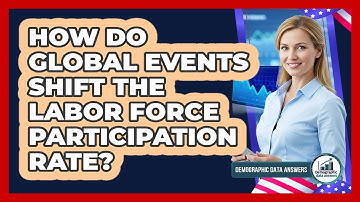 How Do Global Events Shift The Labor Force Participation Rate? - Demographic Data Answers