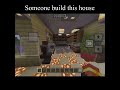 Someone build this house
