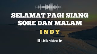 Selamat Pagi Siang (Sore dan Malam) - Indy | Lirik Musik Indonesia - @LirikSpot