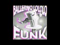 Ballerino Lololo FUNK Ballerino Lololo FUNK