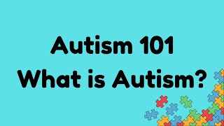 Autism 101 : What is Autism