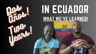 2 Years Living In Ecuador - What We've Learned!