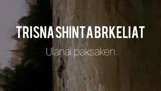 Lirik Ulanai Paksaken Trisna shinta