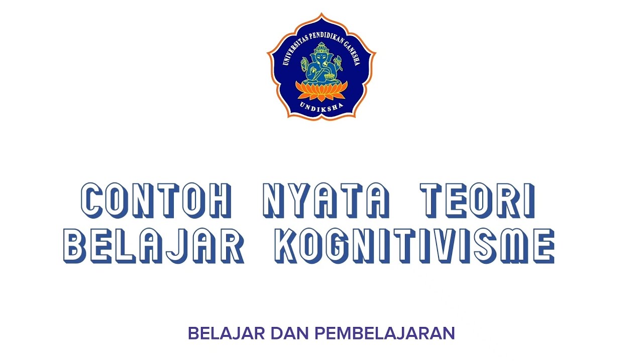 CONTOH PENERAPAN TEORI BELAJAR KOGNITIVISME | KELOMPOK 4 | BELAJAR DAN PEMBELAJARAN