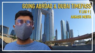 Going Abroad & Dubai Time pass | V Log 9 | Aakash Mehta