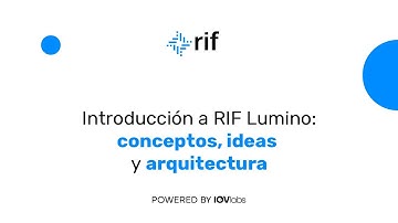 Serie de Webinar: Introducción a RIF Lumino: conceptos, ideas y arquitectura