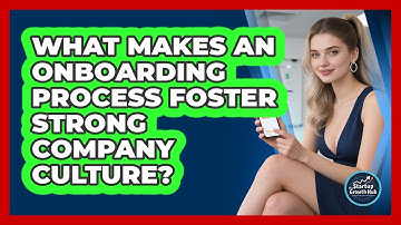 What Makes An Onboarding Process Foster Strong Company Culture? - The Startup Growth Hub