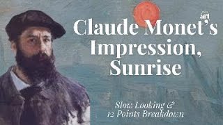Claude Monet’s Impression, Sunrise: Slow Looking & 12 Point Breakdown