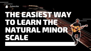 THE EASIEST WAY TO LEARN THE NATURAL MINOR SCALE