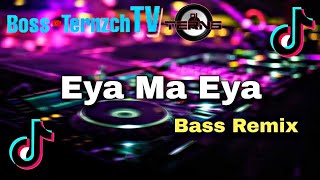 Eya Ma Eya Tiktok Viral - Dj TERNS (Bass Remix) BossTernzchTV