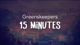 Greenskeepers - 15 Minutes